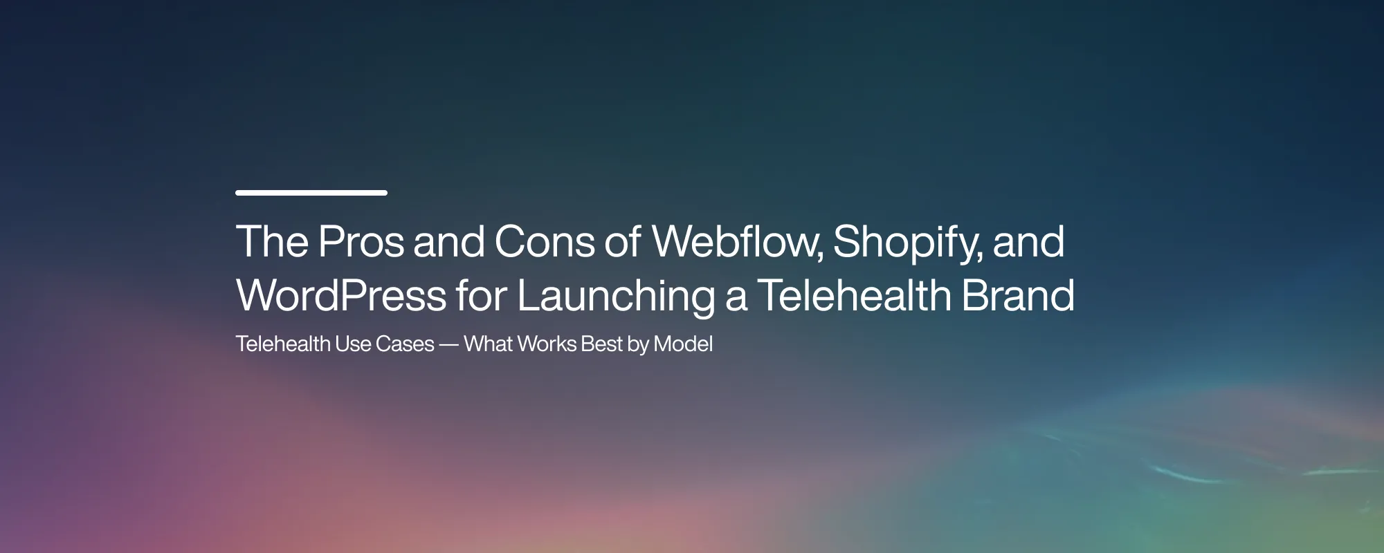 Cover image for The Pros and Cons of Webflow, Shopify, and WordPress for Launching a Telehealth Brand