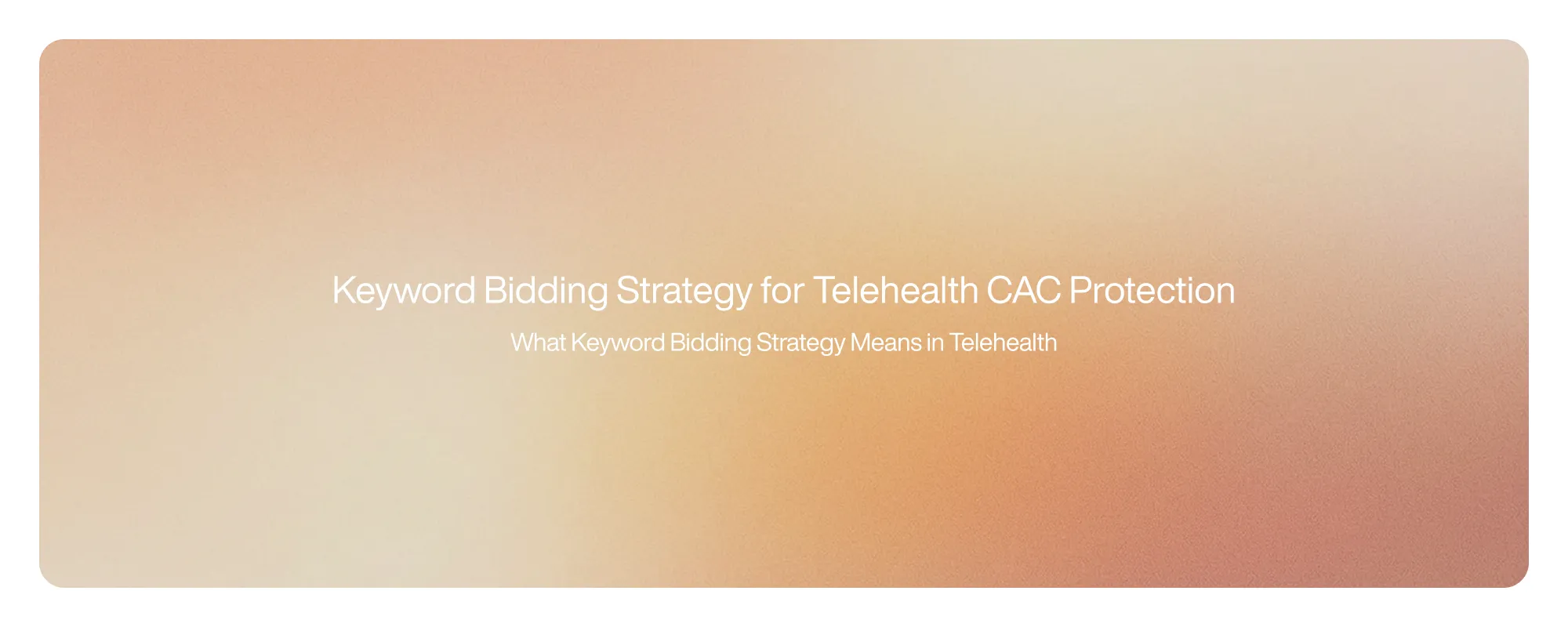 Keyword Bidding Strategy for Telehealth CAC Protection