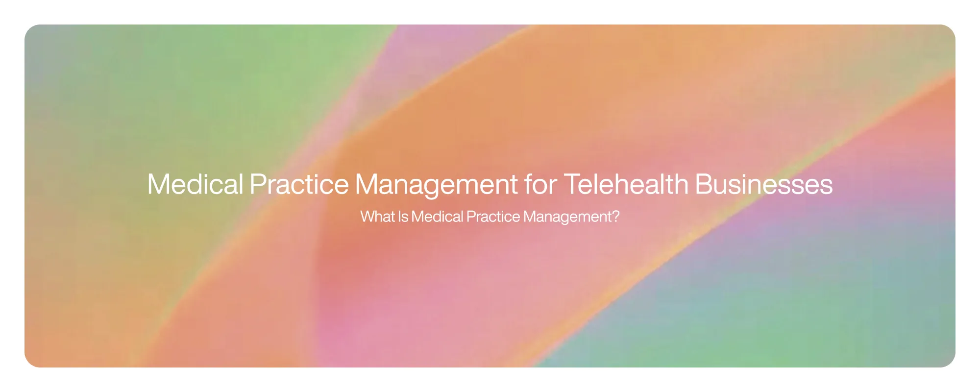 Cover image for Medical Practice Management for Telehealth Businesses