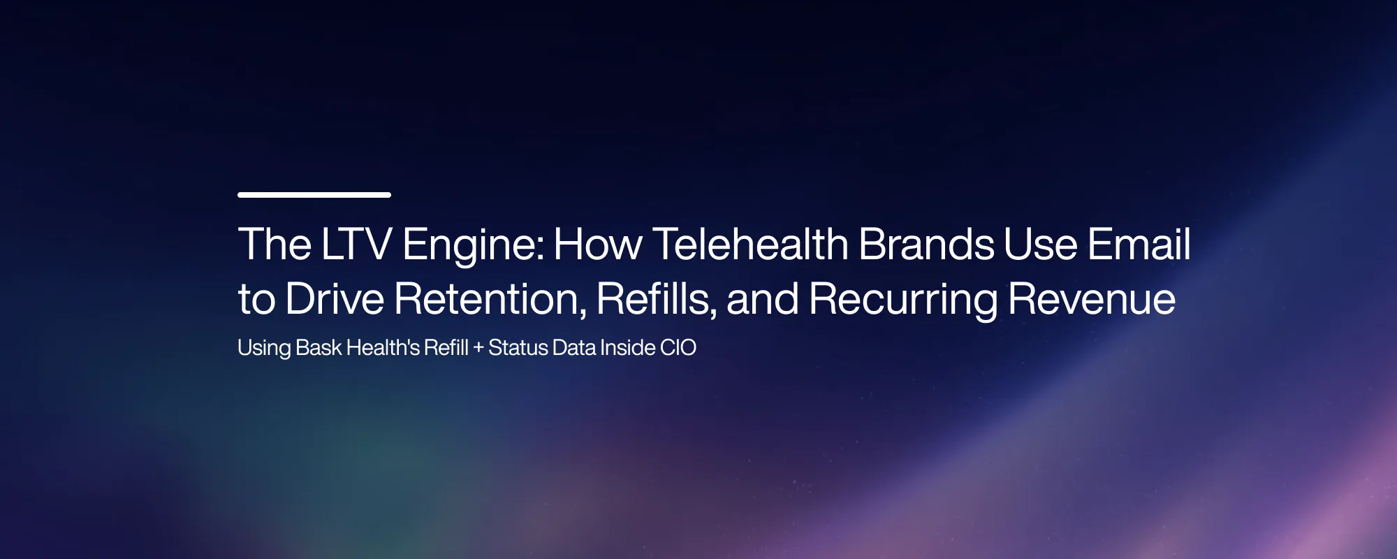 The LTV Engine: How Telehealth Brands Use Email to Drive Retention, Refills, and Recurring Revenue