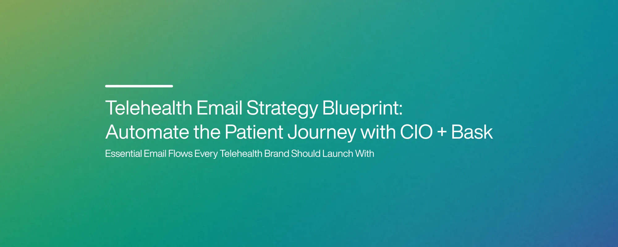 Telehealth Email Strategy Blueprint: Automate the Patient Journey with CIO + Bask