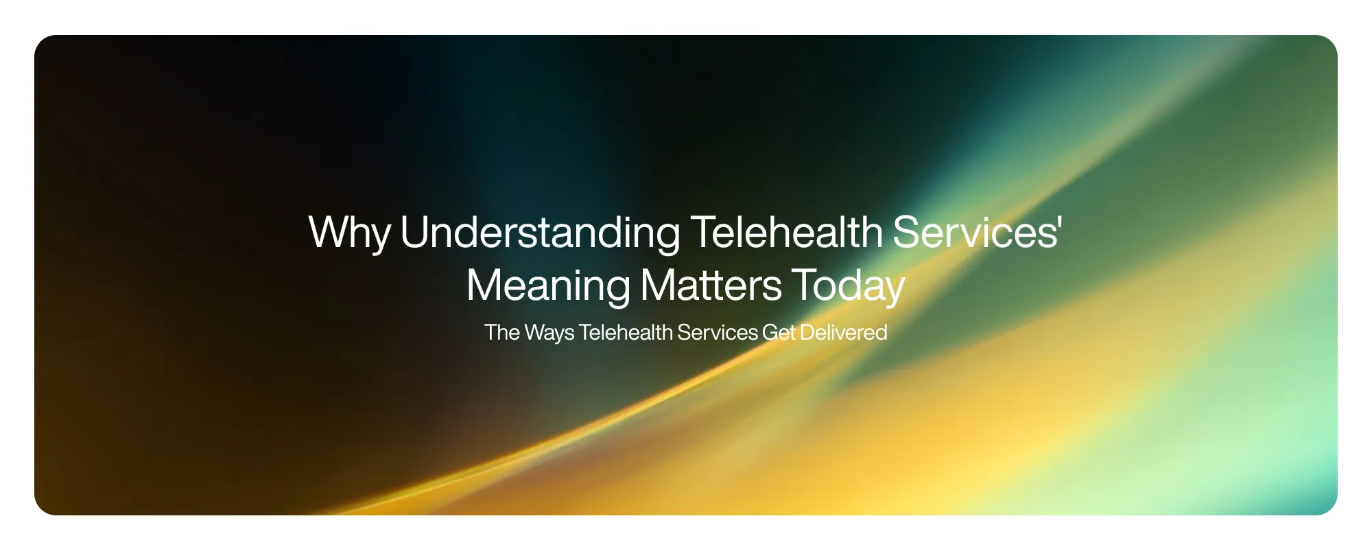 Cover image for Why Understanding Telehealth Services' Meaning Matters Today